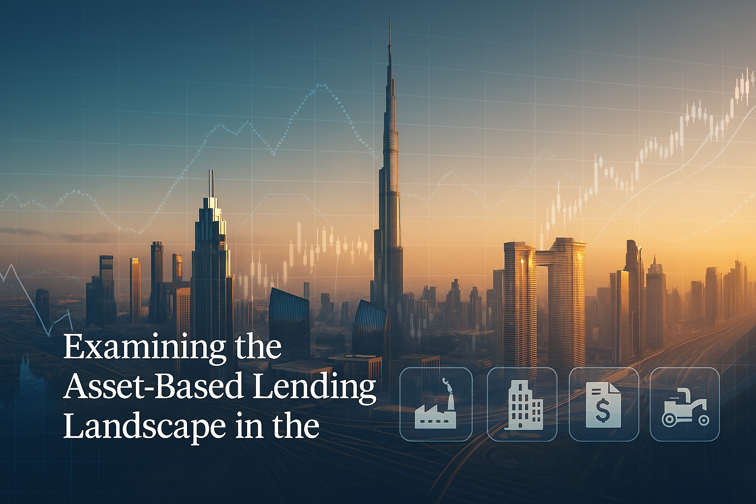 Examining the Asset-Based Lending Landscape in the UAE: Tailoring Solutions for a Dynamic Market